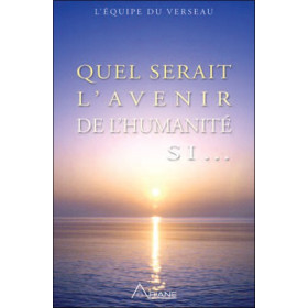Quel serait l'avenir de l'humanité si...