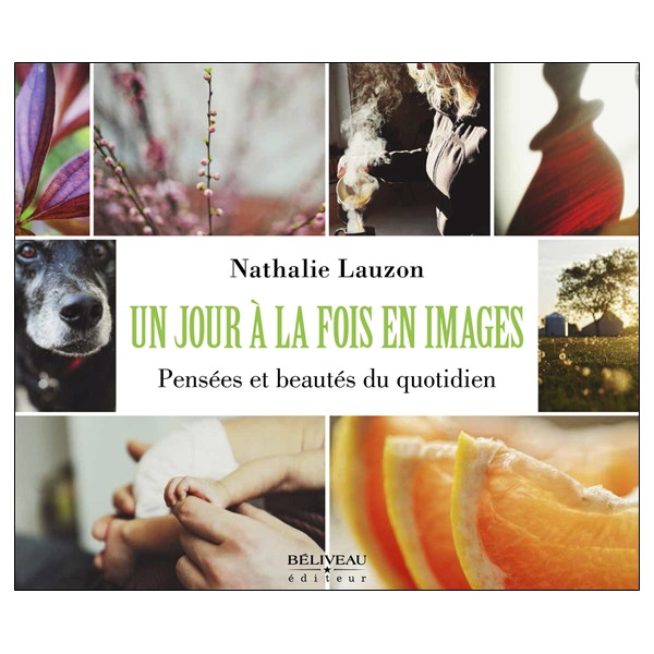 Un jour à la fois en images - Pensées et beautés du quotidien