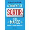 Comment se sortir de la `marde` - Reprenez le contrôle de votre vie !