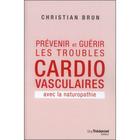 Prévenir et guérir les troubles cardio-vasculaires avec la naturopathie