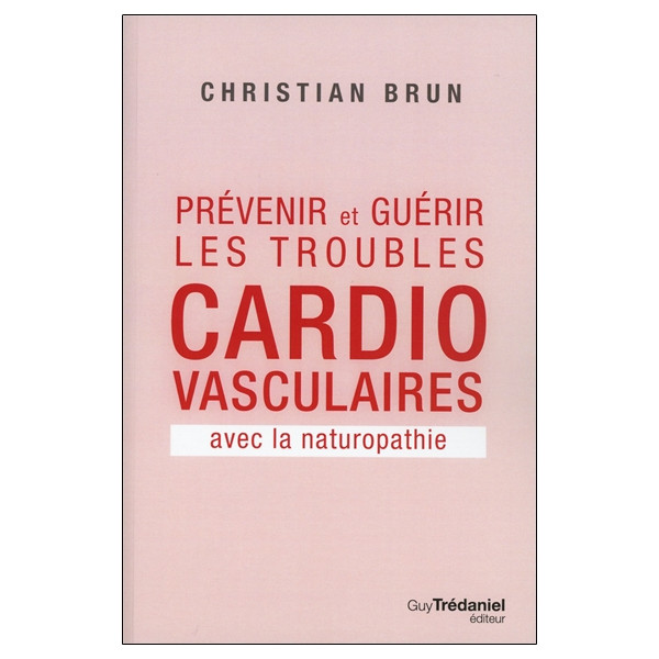 Prévenir et guérir les troubles cardio-vasculaires avec la naturopathie