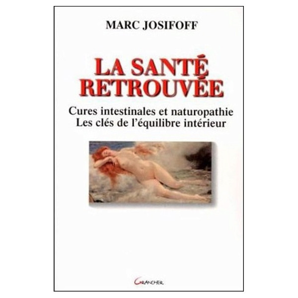 La santé retrouvée - Cures intestinales et naturopathie