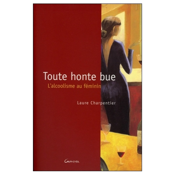 Toute honte bue - L'alcoolisme au féminin
