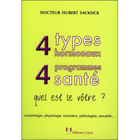 4 types hormonaux, 4 programmes santé : quel est le vôtre ? : morphologie, physiologie, caractère, pathologies, sexualité