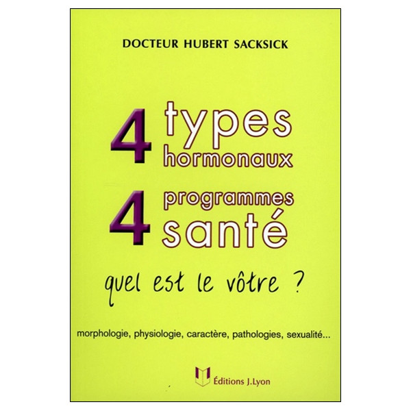 4 types hormonaux, 4 programmes santé : quel est le vôtre ? : morphologie, physiologie, caractère, pathologies, sexualité