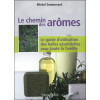 Le chemin des arômes : Le guide d'utilisation des huiles essentielles pour toute la famille