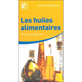 Les huiles alimentaires - Choisir les meilleures
