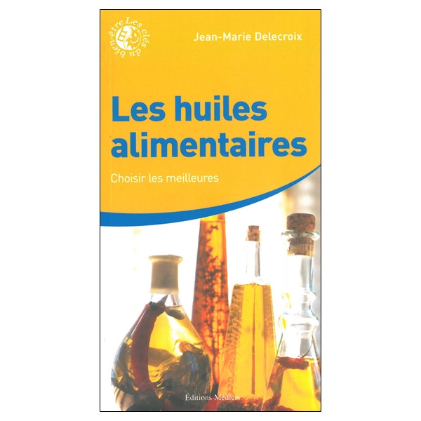 Les huiles alimentaires - Choisir les meilleures