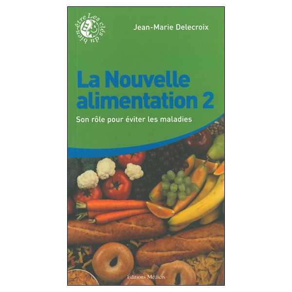 La Nouvelle alimentation Tome 2 - Son rôle pour éviter les maladies