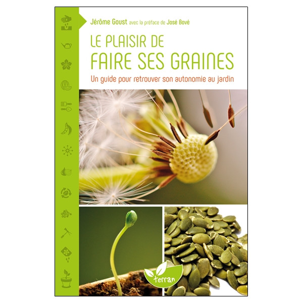 Le plaisir de faire ses graines - Un guide pour retrouver son autonomie au jardin