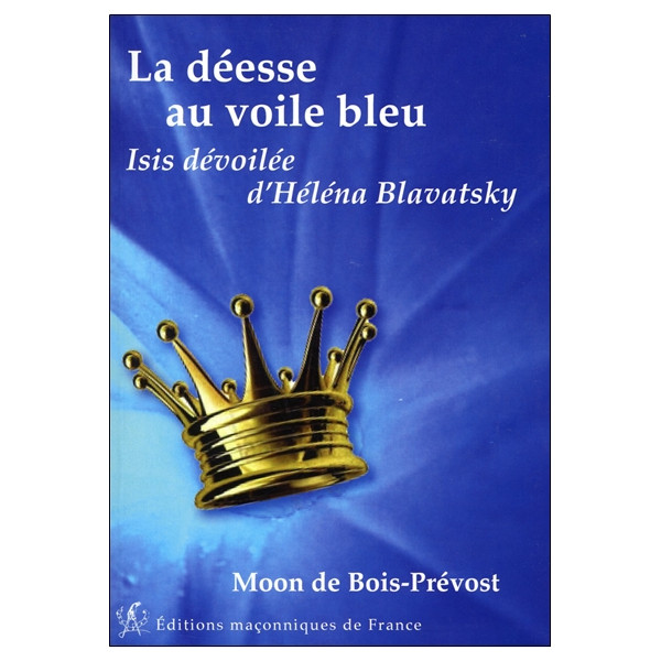 La déesse au voile bleu - Isis dévoilée d'Héléna Blavatsky