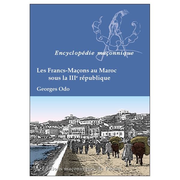 Les Francs-Maçons au Maroc sous la IIIè République