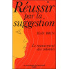 Réussir par la suggestion - Le maniement des volontés