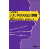 Cours d'autosuggestion et de rééducation mentale