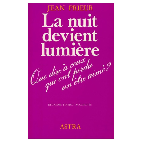 La nuit devient lumière - Que dire à ceux qui ont perdu un être cher ?