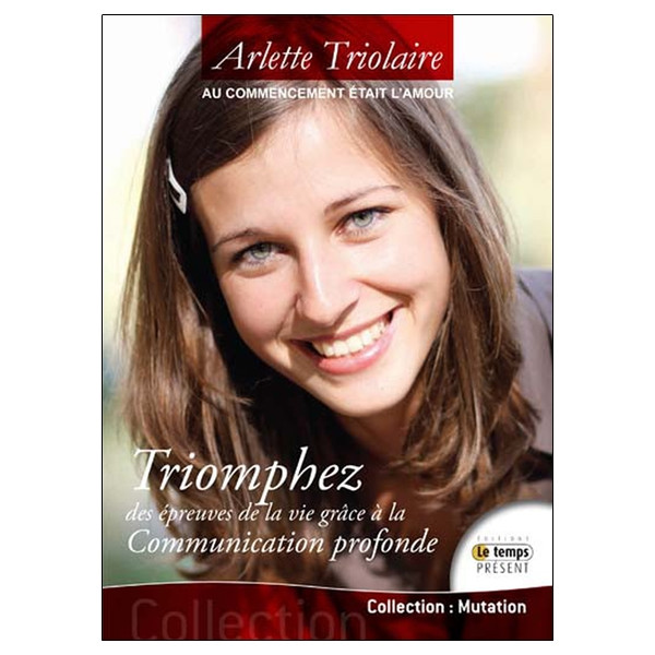 Au commencement était l'Amour - Triomphez des épreuves de la vie...