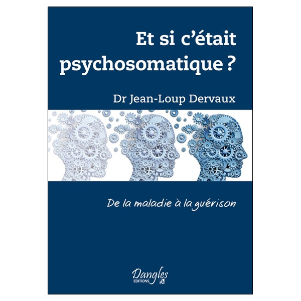 Et si c'était psychosomatique ? De la maladie à la guérison