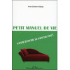 Petit manuel de vie - Pour éviter 10 ans de psy !
