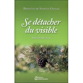 Se détacher du visible - Itinéraire libérateur