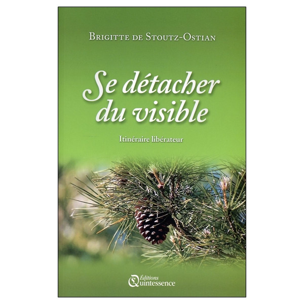 Se détacher du visible - Itinéraire libérateur