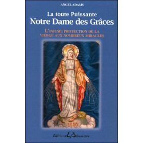 La toute puissante Notre Dame des Grâces - L'infinie protection de la vierge...