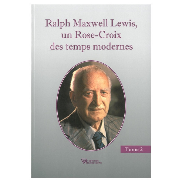 Ralph Maxwell Lewis, un Rose-Croix des temps modernes T2