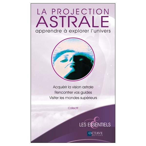 La projection astrale - Apprendre à explorer l'univers
