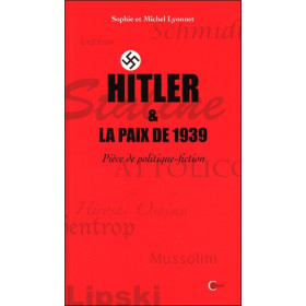 Hitler & la paix de 1939 - Pièce de politique-fiction
