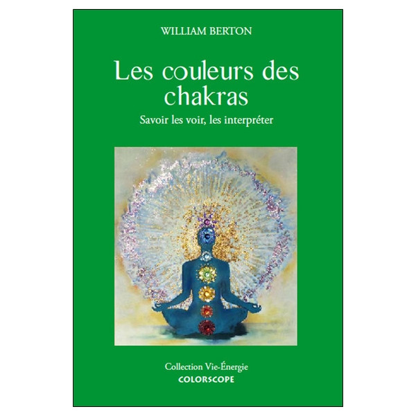 Les couleurs des chakras - Savoir les voir, les interpréter