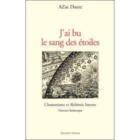 J'ai bu le sang des étoiles - Chamanisme et Alchimie Interne