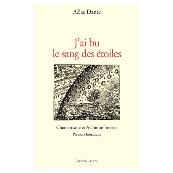 J'ai bu le sang des étoiles - Chamanisme et Alchimie Interne