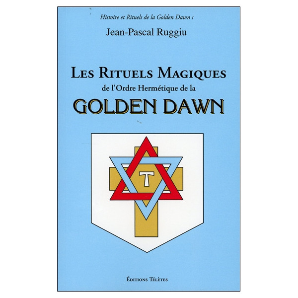 Les Rituels Magiques de l'Ordre Hermétique de la Golden Dawn