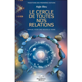 Le Cercle de toutes nos relations - Manuel pour une nouvelle Terre