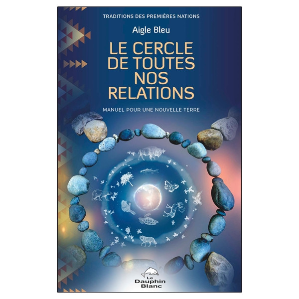 Le Cercle de toutes nos relations - Manuel pour une nouvelle Terre