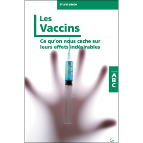 Les Vaccins - Ce qu'on nous cache sur leurs effets indésirables