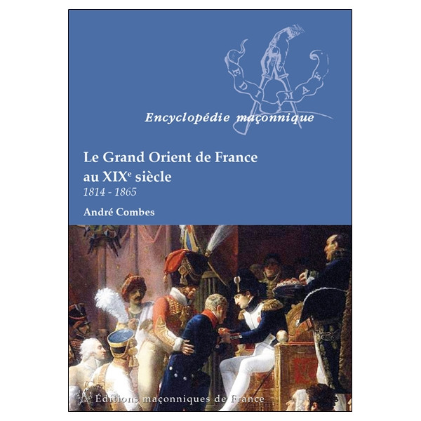 Le Grand Orient de France au XIX siècle - 1814-1865
