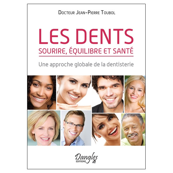 Les dents - Sourire, équilibre et santé - Une approche globale de la dentisterie