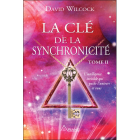 La clé de la synchronicité - T2 - L'intelligence invisible qui guide l'univers et vous