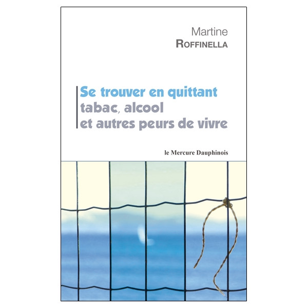 Se trouver en quittant tabac, alcool et autres peurs de vivre