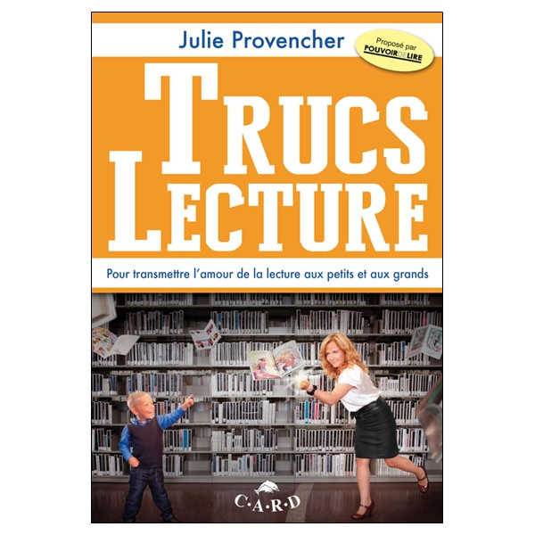 Trucs Lecture - Pour transmettre l'amour de la lecture aux petits et aux grands