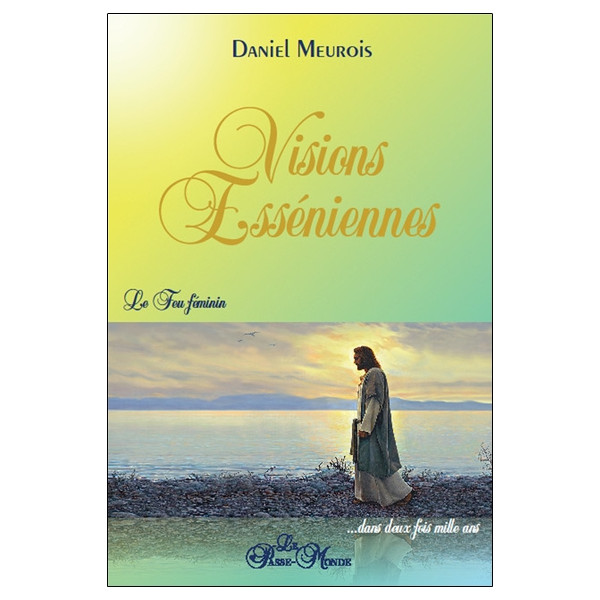 Visions Esséniennes - Le Feu féminin ...dans deux fois mille ans