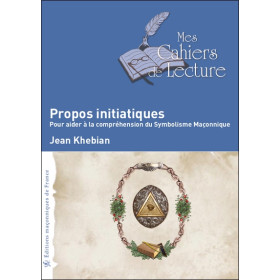 Propos initiatiques - Pour aider à la compréhension du Symbolisme Maçonnique