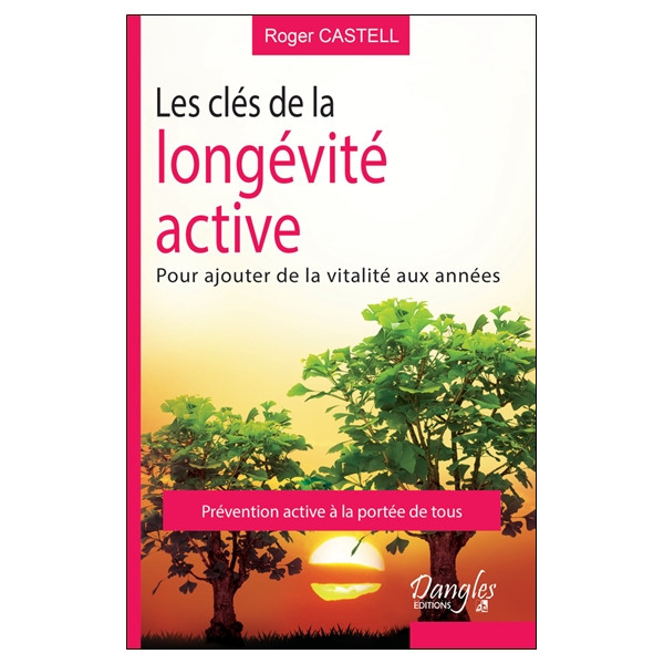 Les clés de la longévité active - Pour ajouter de la vitalité aux années