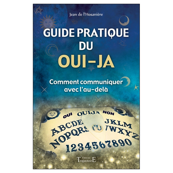 Guide pratique du oui-ja - Comment communiquer avec l'au-delà