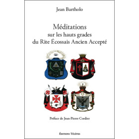 Méditations sur les hauts grades du Rite Ecossais Ancien et Accepté