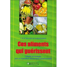 Ces aliments qui guérissent - Vitalié et énergie par un équilibre alimentaire personnalisé
