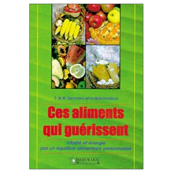 Ces aliments qui guérissent - Vitalié et énergie par un équilibre alimentaire personnalisé