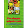 Ces aliments qui guérissent - Vitalié et énergie par un équilibre alimentaire personnalisé