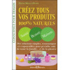Créez tous vos produits 100% naturels - Santé - Beauté - Maison