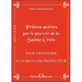 Prières actives par le pouvoir de la Sainte Croix - Pour s'entourer d'un bouclier protecteur